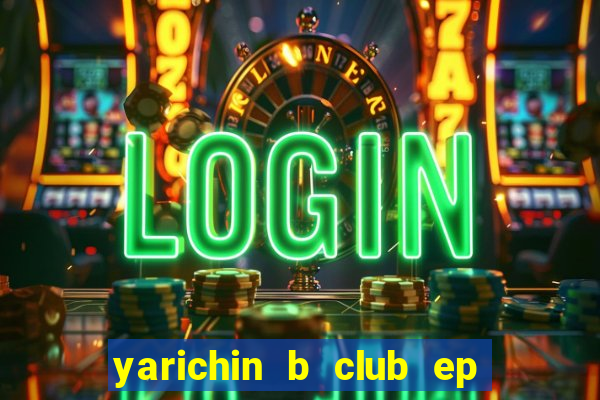 yarichin b club ep 2 dublado